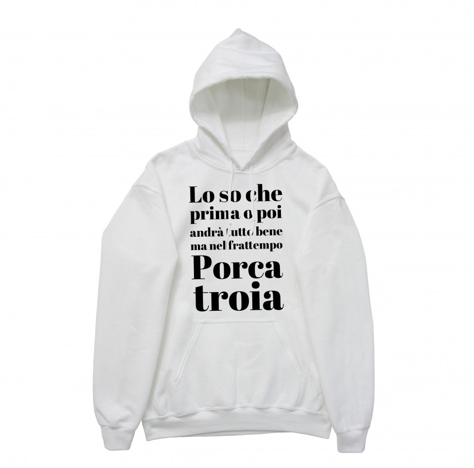 Felpa Cappuccio "Lo so che prima o poi andrà tutto bene..."