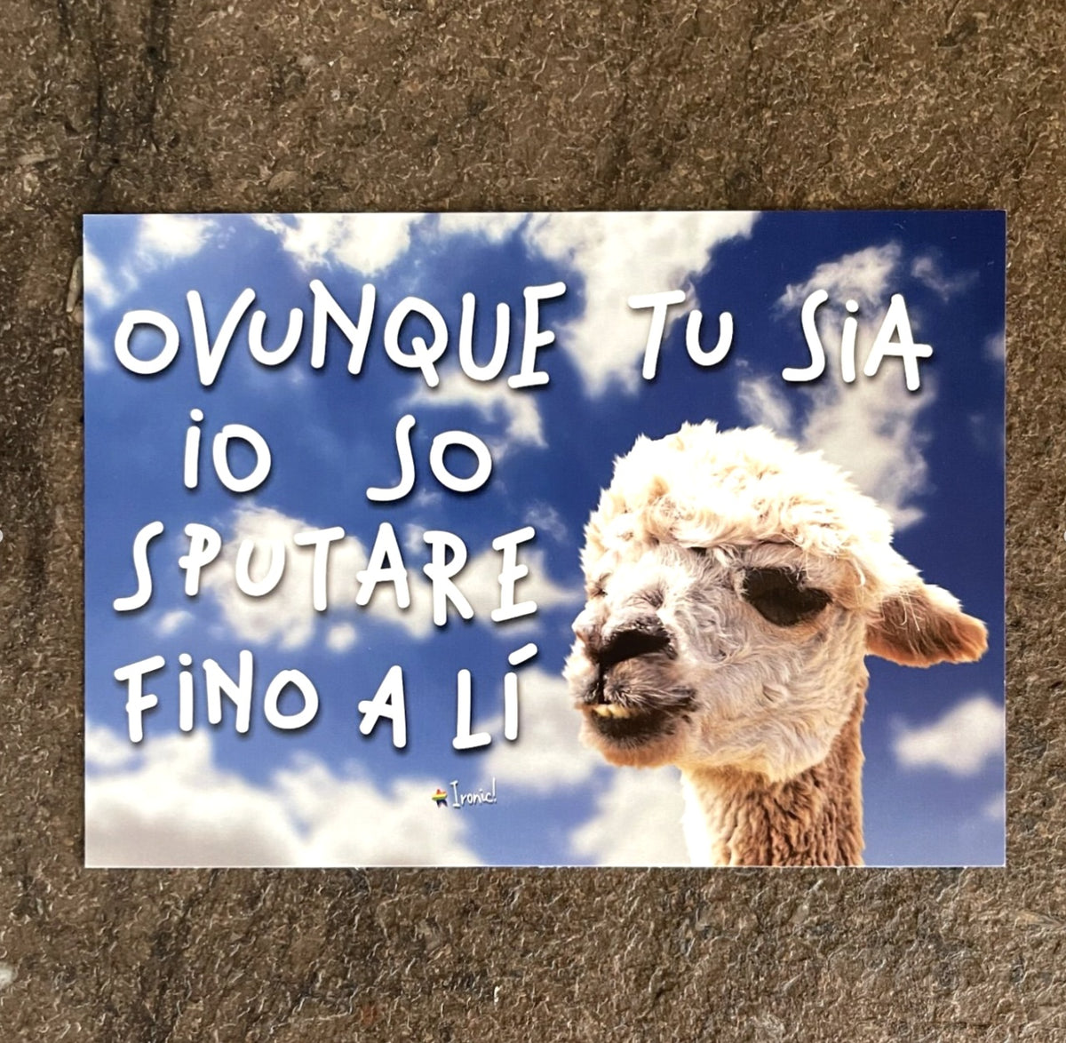 Cartolina "Ovunque tu sia io so sputare fino a lì"