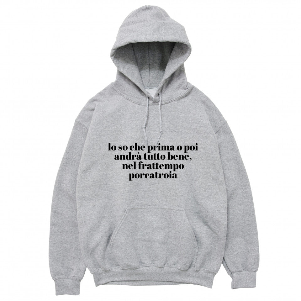 Felpa Cappuccio "Lo so che prima o poi andrà tutto bene..."