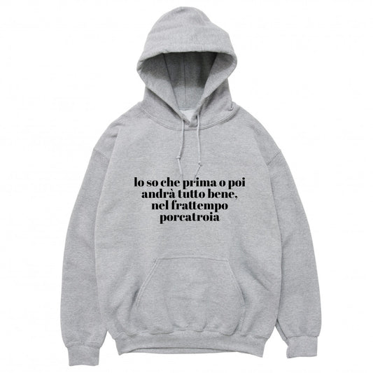 Felpa Cappuccio "Lo so che prima o poi andrà tutto bene..."