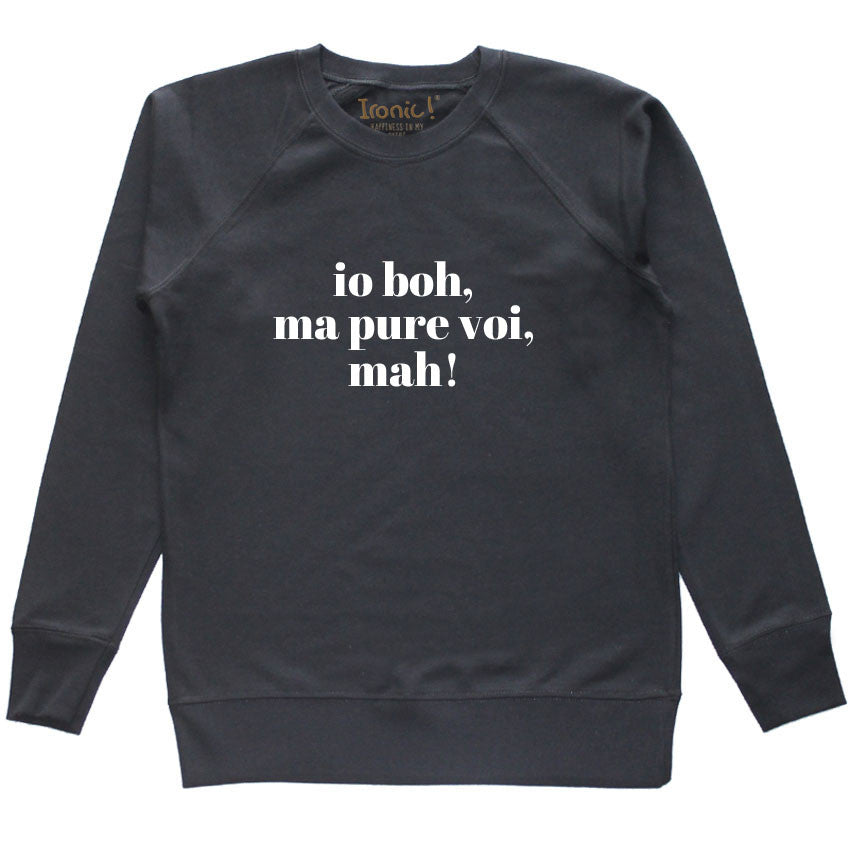 Felpa Donna "Io boh, ma pure voi mah!"