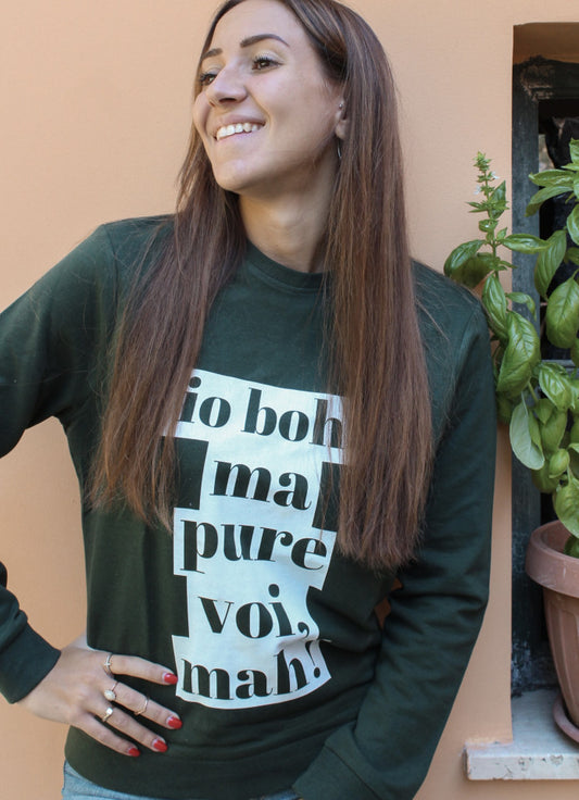 Felpa Donna "Io boh ma pure voi mah"