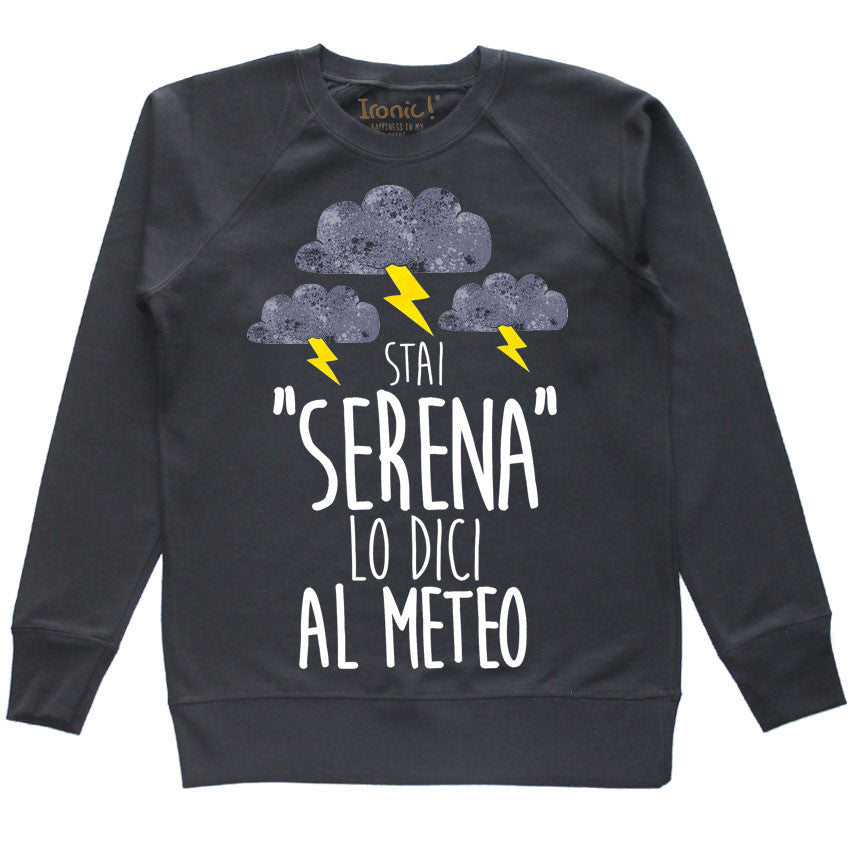 Felpa Donna "Stai serena lo dici al meteo"
