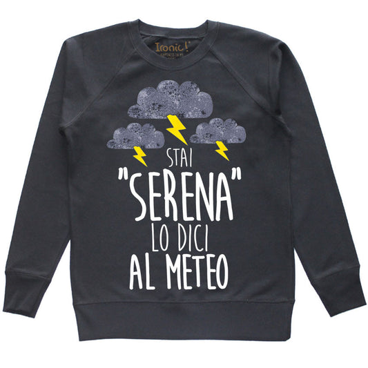 Felpa Donna "Stai serena lo dici al meteo"