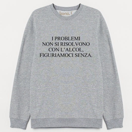 Felpa "I problemi non si risolvono con l'alcol"