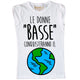 Maglia Donna "Le Donne basse..."