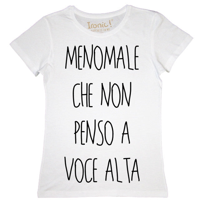 Maglia Donna "Menomale che non penso a voce alta"