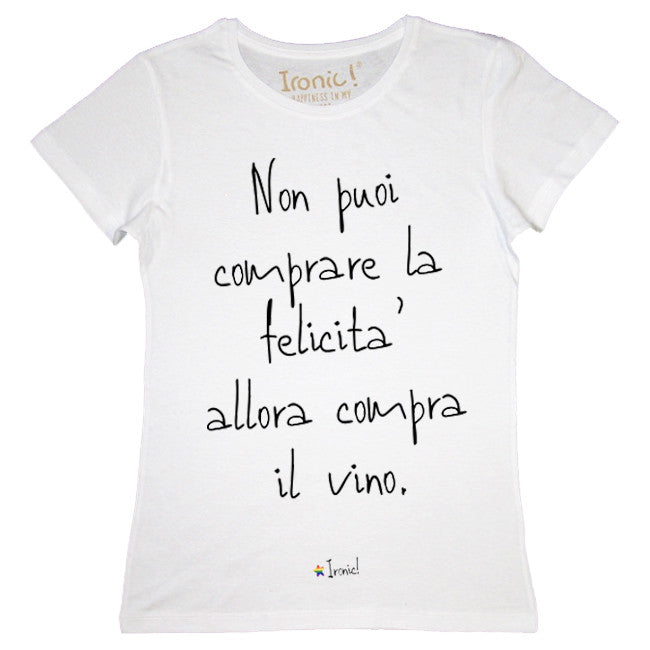 Maglia Donna "Non puoi comprare la felicità, allora compra il Vino"