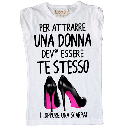 Maglia Donna "Per attrarre una Donna..."