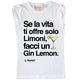 Maglia Donna "Se la vita ti offre solo Limoni facci un Gin Lemon"