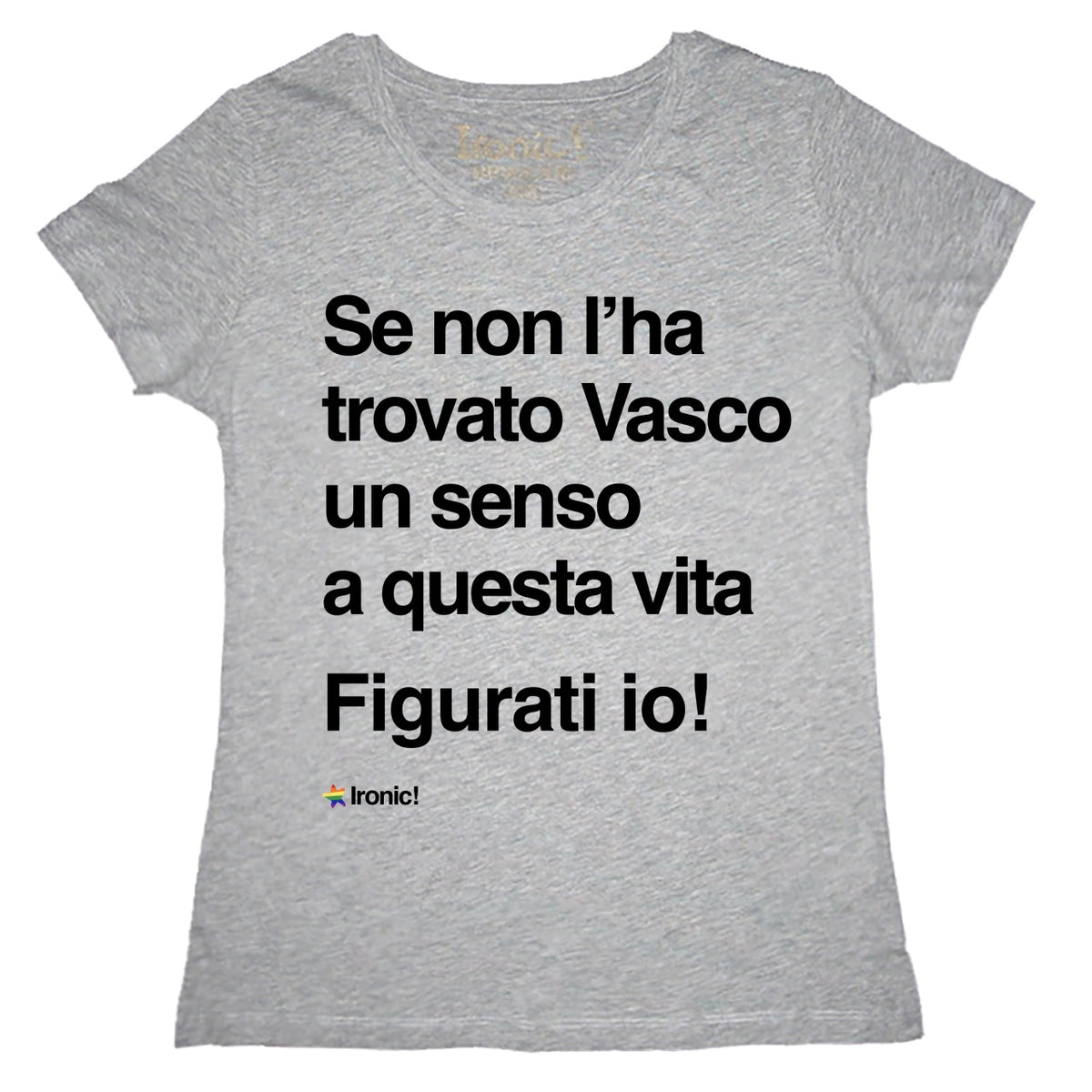 Maglia Donna "Se non l'ha trovato Vasco..."