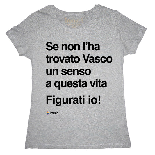 Maglia Donna "Se non l'ha trovato Vasco..."
