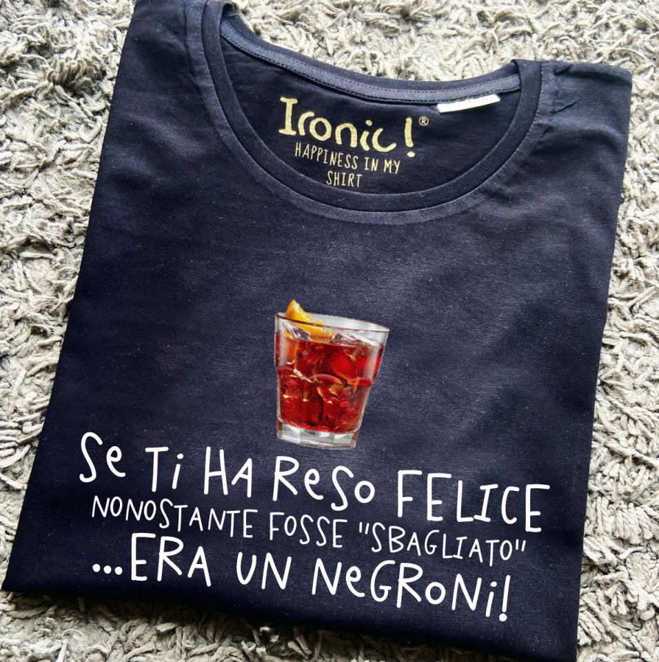 Maglia Donna "Se ti ha reso felice nonostante fosse sbagliato era un Negroni"