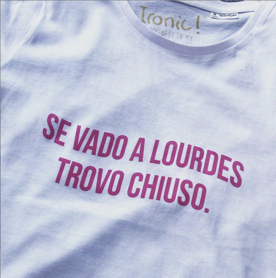 Maglia Donna "Se vado a Lourdes trovo chiuso"