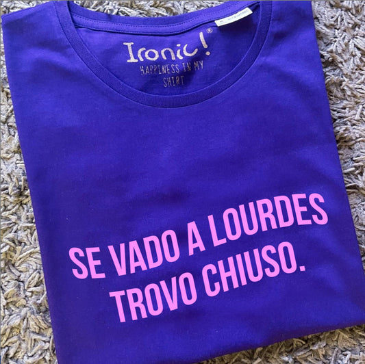 Maglia Donna "Se vado a Lourdes trovo chiuso"