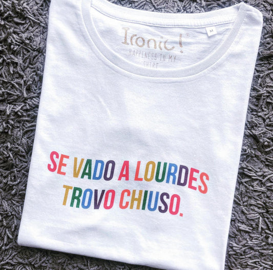 Maglia Donna "Se vado a Lourdes trovo chiuso"