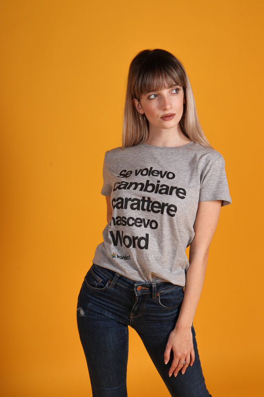 Maglia Donna "Se volevo cambiare Carattere nascevo Word"