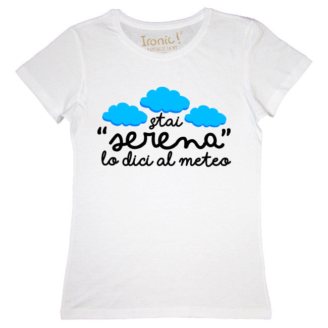 Maglia Donna "Stai serena lo dici al meteo"