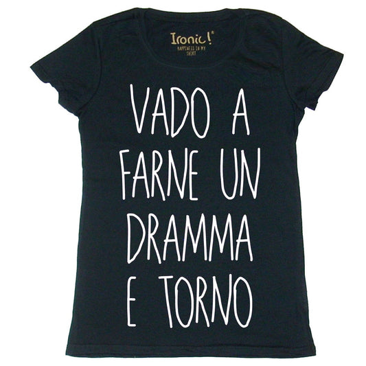Maglia Donna "Vado a farne un dramma e torno"