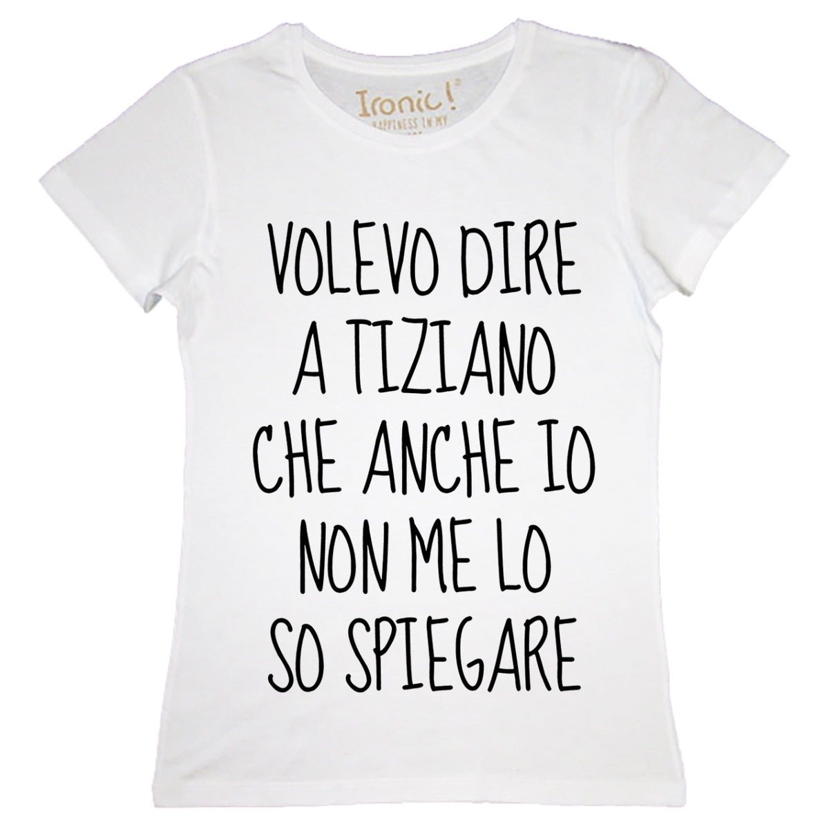 Maglia Donna "Volevo dire a Tiziano che anche io non me lo so spiegare"