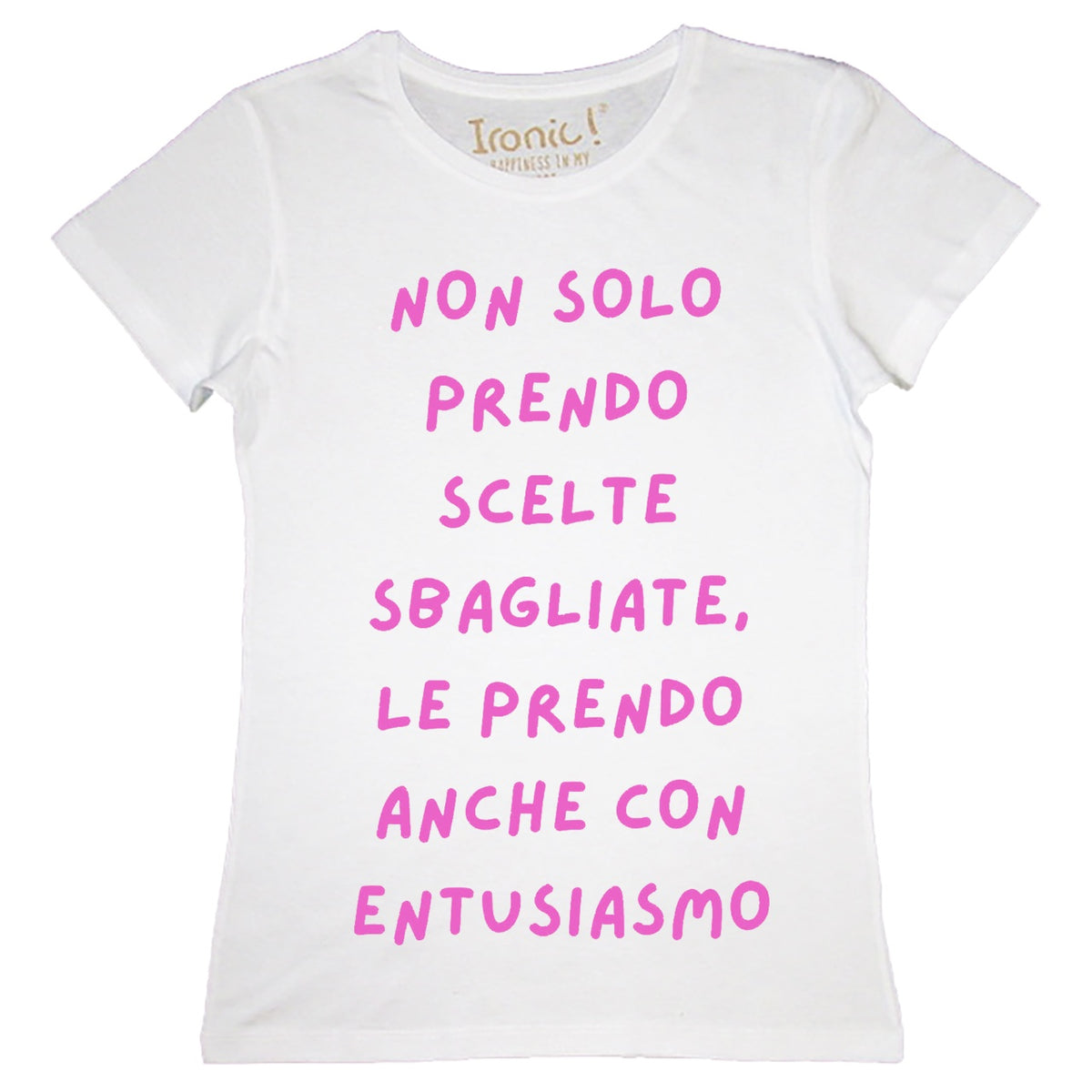 Maglia Donna "Non solo prendo scelte sbagliate, lo faccio anche con entusiasmo"