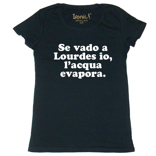 Maglia "Se vado a Lourdes io, l'acqua evapora"