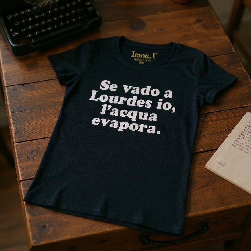 Maglia "Se vado a Lourdes io, l'acqua evapora"
