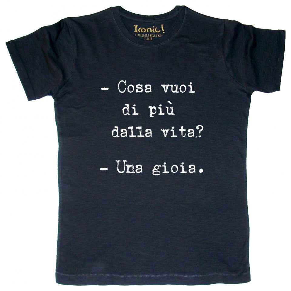 Maglia Uomo "Cosa vuoi di più dalla vita? Una gioia."