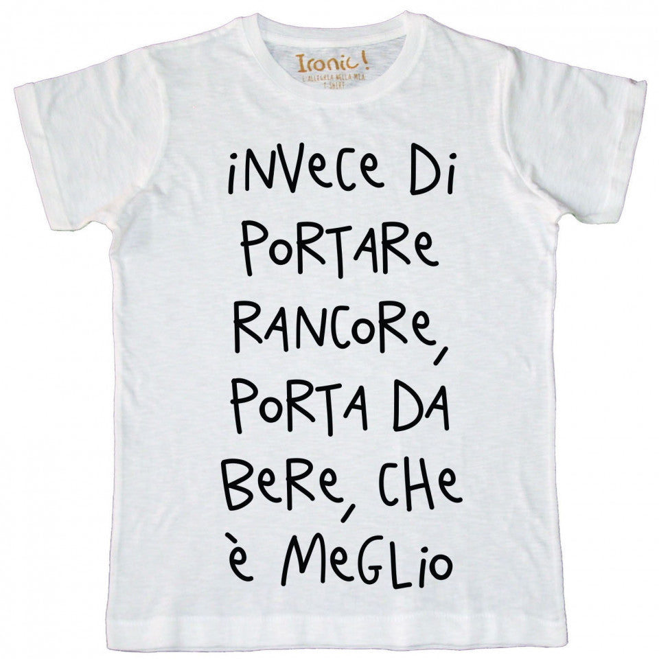 Maglia Uomo "Invece di portare rancore, porta da bere..:"