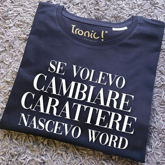 Maglia Uomo "Se volevo cambiare carattere nascevo Word"