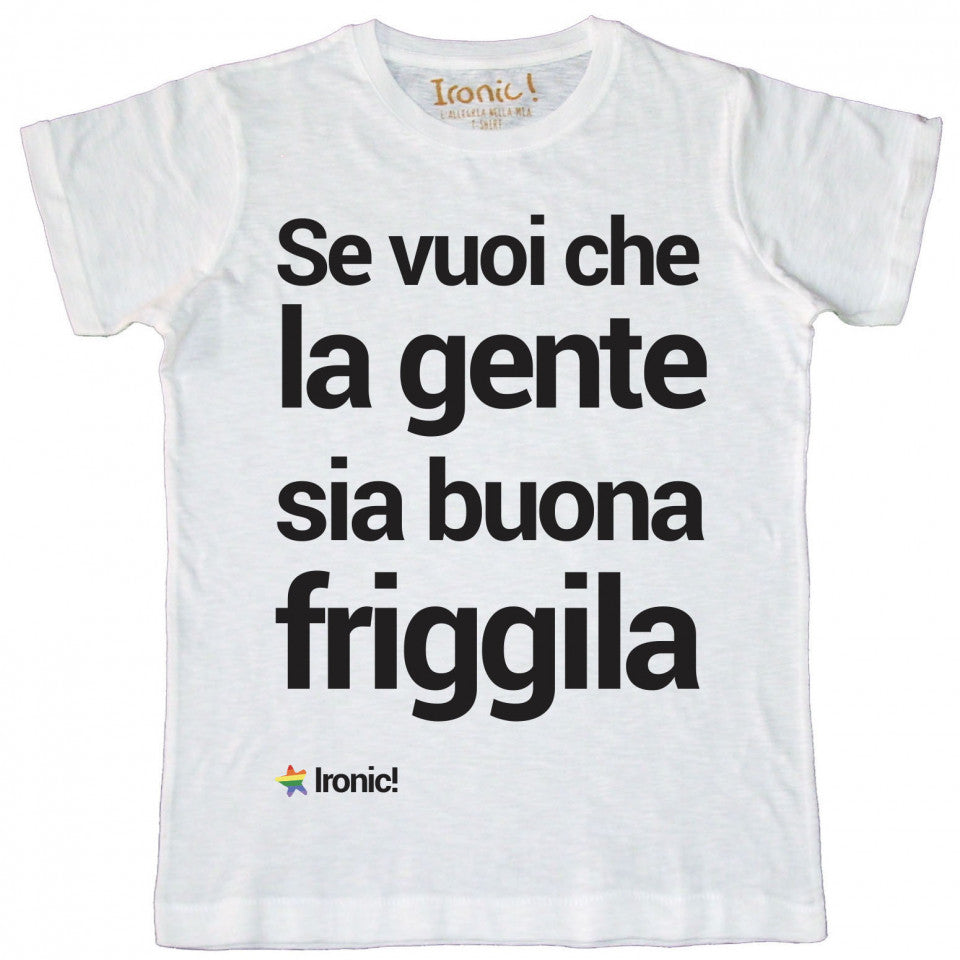Maglia Uomo "Se vuoi che la gente sia buona friggila"